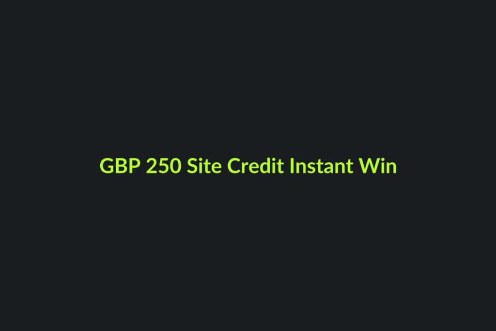 GBP 250 Site Credit Instant Win